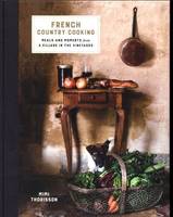 Mimi Thorisson French Country Cooking : Meals and Moments from a Village in the Vineyards /anglais