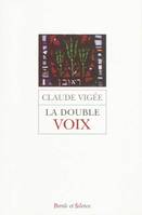 double voix (la) - poemes essais et entretiens, poèmes, essais et entretiens nouveaux, cahier parisien, extraits de lettres d'autrefois