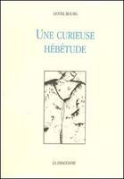 Une Curieuse Hebetude, petite suite autobiographique