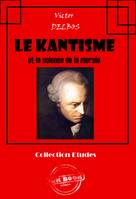 Le kantisme et la science [édition intégrale revue et mise à jour], édition intégrale