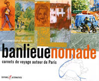 Banlieue nomade, Carnets de voyage autour de Paris