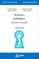 Sciences, techniques, pouvoirs et sociétés, 1500-1789
