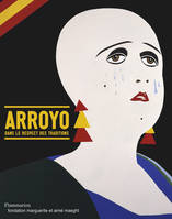 Arroyo : dans le respect des traditions.
Exposition, Saint-Paul-de-Vence, Fondation Maeght, Dans le respect des traditions