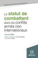 Le statut de combattant dans les conflits armés non internationaux, étude critique de droit international humanitaire