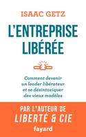 L'Entreprise libérée, Comment devenir un leader libérateur et se désintoxiquer des vieux modèles