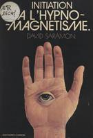 Initiation à l'hypnomagnetisme, Guide du magnétiseur et de l'hypnotiseur