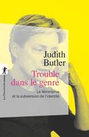 Trouble dans le genre (Gender trouble) / le féminisme et la subversion de l'identité, le féminisme et la subversion de l'identité