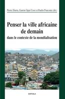 Penser la ville africaine de demain dans le contexte de la mondialisation