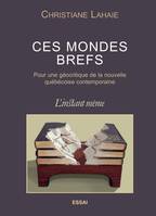 Ces mondes brefs, Pour une géocritique de la nouvelle québécoise contemporaine