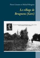 Le village de Brugnens, Gers, Monographie historique de pierre léoutre & michel mingous