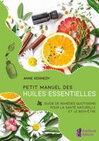 Petit manuel des huiles essentielles, Guide de remèdes quotidiens pour la santé et le bien-être au naturel