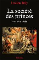 La société des princes, XVIe - XVIIIe siècle