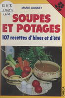 Soupes et potages, 107 recettes d'hiver et d'été