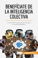 Benefíciate de la inteligencia colectiva, Los secretos para sacar lo mejor de cada trabajador