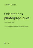 Orientations photographiques, Notes 2020-2022 - Suivi de Réflexions sur le cas Vivian Maier