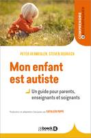 Mon enfant est autiste - Un guide pour parents, enseignants et soignants, Un guide pour parents enseignants et soignants