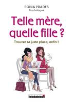 Telle mère, quelle fille ?, Trouver sa juste place, enfin !