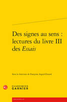 Des signes au sens : lectures du livre III des Essais