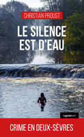 LE SILENCE EST D'EAU - CRIME EN DEUX-SEVRES (COLL. GESTE NOIR)