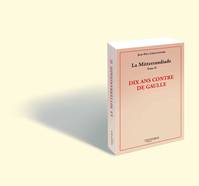 La Mitterrandiade tome 2, Dix ans contre de Gaulle