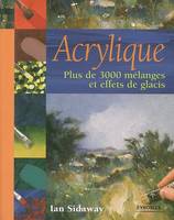 Acrylique : Plus de 3000 mélanges et effets de glacis, plus de 3000 mélanges et effets de glacis