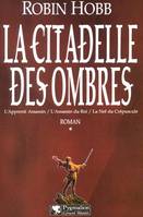 La citadelle des ombres., 1, LA CITADELLE DES OMBRES T1 - L'APPRENTI ASSASSIN / L'ASSASSIN DU ROI / LA NEF DU CREPUSCULE, roman