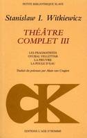 Théâtre complet / Stanislaw I. Witkiewicz., III, Théâtre complet