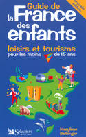 GUIDE DE LA FRANCE DES ENFANTS LOISIRS ET TOURISMEPOUR LES MOINS DE 15 ANS, loisirs et tourisme pour les moins de 15 ans