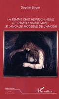 La femme chez Heinrich Heine et Charles Baudelaire: le langage moderne de l'amour, le langage moderne de l'amour