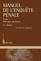 1, Manuel de l'enquête pénale, Tome 1 - Principes généraux