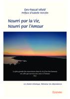 Nourri par la Vie, Nourri par l'Amour, Un chemin initiatique, libérateur des dépendances