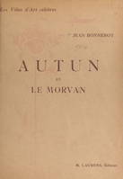 Autun et le Morvan, Ouvrage illustré de 93 gravures