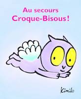 Au secours Croque-Bisous !