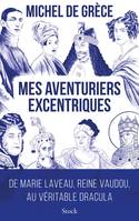 Mes aventuriers excentriques, De Marie Laveau, reine vaudou, au véritable Dracula