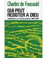 Œuvres spirituelles du père Charles de Foucauld., 2-3, Qui peut résister à Dieu?, 1896-1898