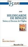 Prier 15 Jours avec Hildegarde de Bingen, sainte et docteur de l'Église