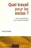 Quel travail pour les exclus ? - Pour une politique de l'insertion durable, pour une politique de l'insertion durable