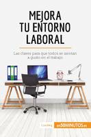 Mejora tu entorno laboral, Las claves para que todos se sientan a gusto en el trabajo