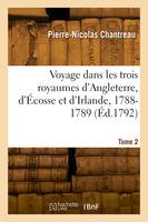 Voyage dans les trois royaumes d'Angleterre, d'Écosse et d'Irlande, 1788-1789. Tome 2