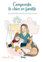 Comprendre le chien en famille, Livre pédagogique prévention morsure de chiens