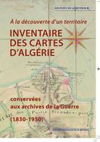 Inventaire des cartes d'Algérie conservées aux archives de la Guerre (1830-1950)