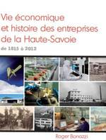 Vie économique et histoire des entreprises de la Haute-Savoie (1815-2012), portraits de sociétés-leaders