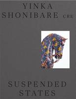 Yinka Shonibare CBE s: Suspended States /anglais