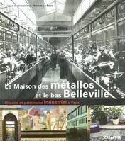 La Maison des métallos et le bas Belleville, histoire et patrimoine industriel à Paris