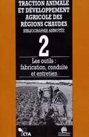 Traction animale et développement agricole des régions chaudes, Bibliographie annotée. Tome 2 : les outils, fabrication, conduite et entretien