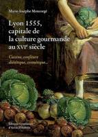 Lyon 1555, capitale de la culture gourmande au XVIè siècle