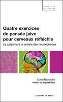 QUATRE EXERCICES DE PENSEE JUIVE POUR CERVEAUX REFLECHIS, le judaïsme à la lumière des  neurosciences