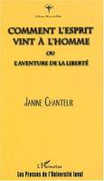 COMMENT L'ESPRIT VINT À L'HOMME ou l'aventure de la liberté