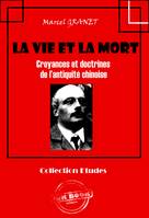 La vie et la mort - Croyances et doctrines de l’antiquité chinoise [édition intégrale revue et mise à jour], Croyances et doctrines de l’antiquité chinoise (édition intégrale)