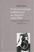 La fin du mariage traditionnel en Algérie ? 1876-1998, Une exigence d'égalité des sexes